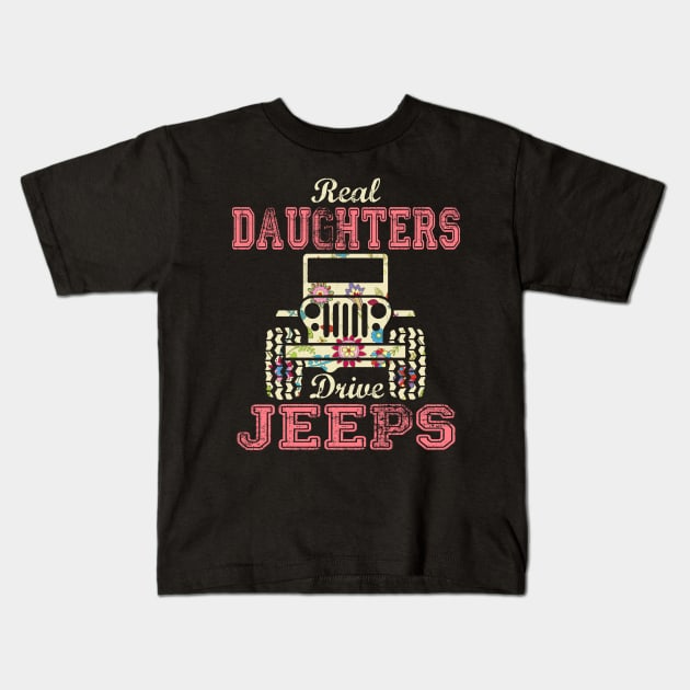 Real Daughters Drive Jeeps Cute Flower Jeep Floral Jeeps Women/Kid Jeep Lover Jeep Girl Kids T-Shirt by Nancie